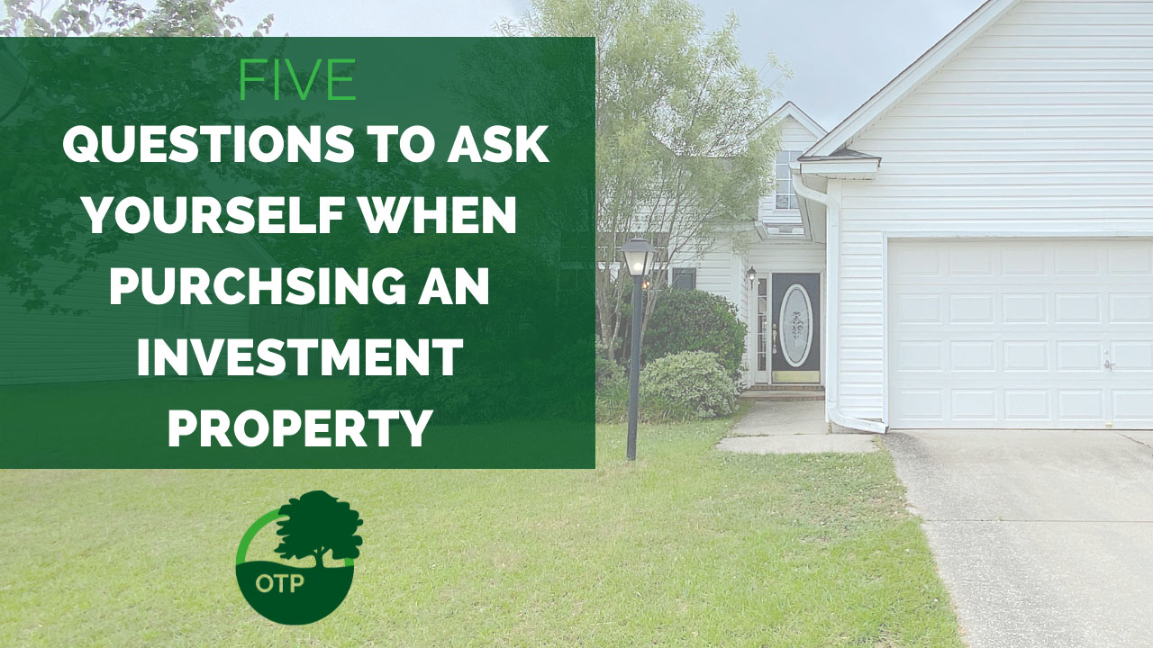 Five Questions To Ask Yourself When Purchasing An Investment Property